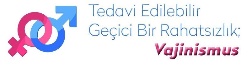 Tedavi edilebilir geçici bir rahatsızlık "Vajinismus" Tedavi edilebilir geçici bir rahatsızlık "Vajinismus"